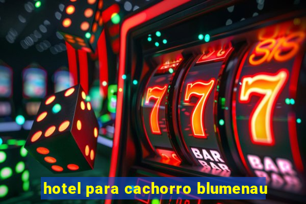 hotel para cachorro blumenau